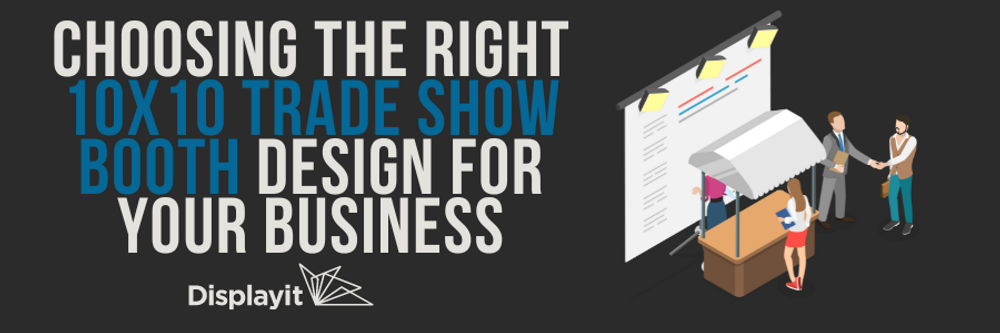 Choosing The Right 10x10 Trade Show Booth Design For Your Business