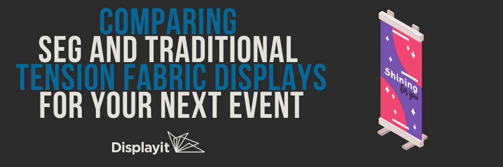 Comparing SEG and Traditional Tension Fabric Displays for Your Next Event