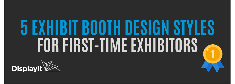 5 Exhibit Booth Design Styles for First-Time Exhibitors