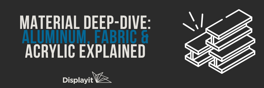 Material Deep-Dive: Aluminum, Fabric & Acrylic Explained