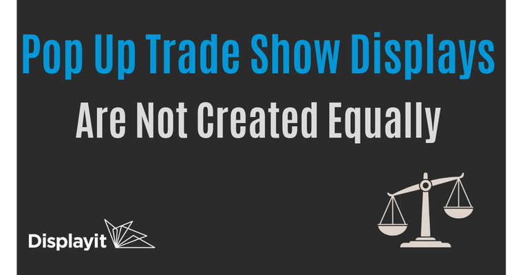 Pop Up Trade Show Displays Are Not Created Equally
