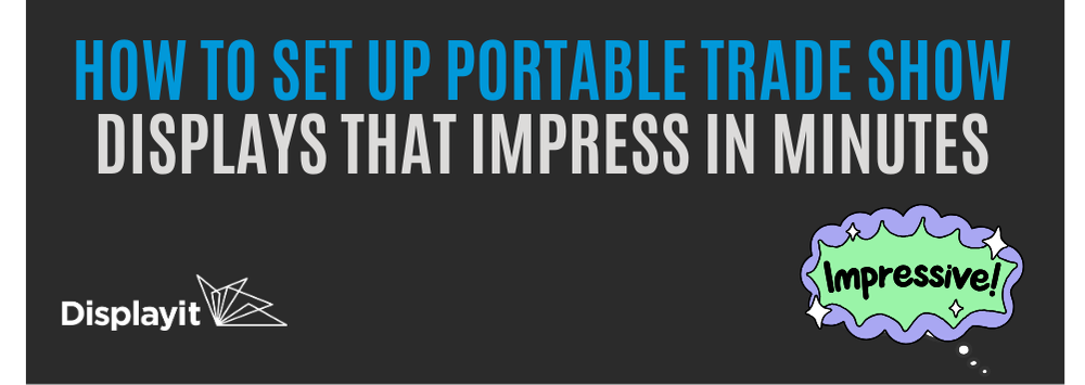 How to Set Up Portable Trade Show Displays That Impress in Minutes