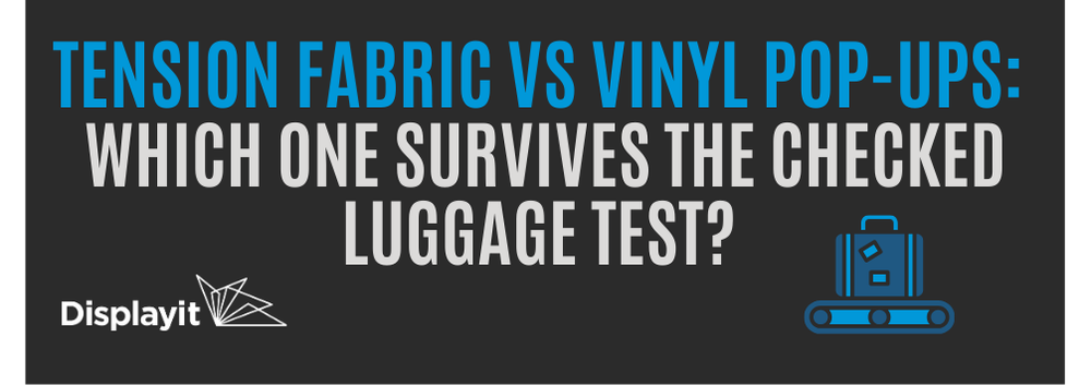 Tension Fabric vs. Vinyl Pop-Ups: Which One Survives the Checked Luggage Test?