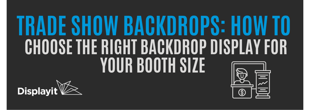 Trade Show Backdrops: How to Choose the Right Backdrop Display for Your Booth Size
