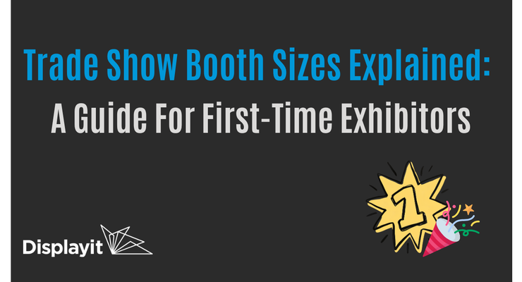 Trade Show Booth Sizes Explained: A Guide For First-Time Exhibitors