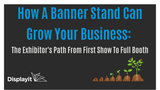 How A Banner Stand Can Grow Your Business: The Exhibitor's Path From First Show To Full Booth
