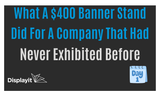 What A $400 Banner Stand Did For A Company That Had Never Exhibited Before