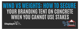 Wind vs. Weights: How to Secure Your Branding Tent on Concrete When You Cannot Use Stakes