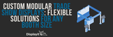 Custom Modular Trade Show Displays: Flexible Solutions for Any Booth Size
