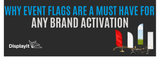 Why Event Flags Are a Must Have for Any Brand Activation
