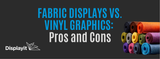 Fabric Displays vs. Vinyl Graphics: Pros and Cons