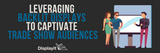 Leveraging Backlit Displays to Captivate Trade Show Audiences