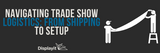 Navigating Trade Show Logistics: From Shipping to Setup