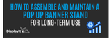 How to Assemble and Maintain a Pop Up Banner Stand for Long-Term Use