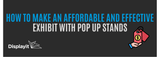 How to Make an Affordable and Effective Exhibit With Pop Up Stands
