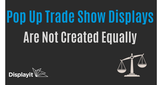 Pop Up Trade Show Displays Are Not Created Equally