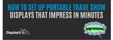 How to Set Up Portable Trade Show Displays That Impress in Minutes