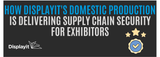 The 48-Hour Miracle: How Displayit’s Domestic Production Is Delivering Supply Chain Security for Exhibitors