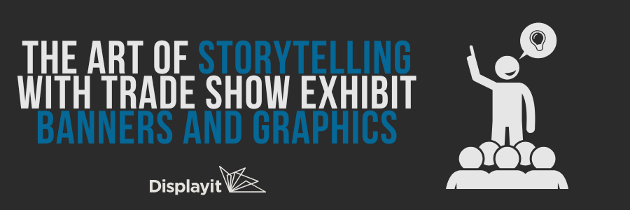 The Art of Storytelling with Trade Show Exhibit Banners and Graphics ...