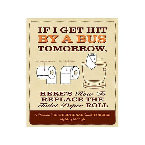 If I Get Hit By A Bus Tomorrow, Here's How To Replace The Toilet Paper Roll, Softcover (65dd18a2e8837636b11b00bd_ud)