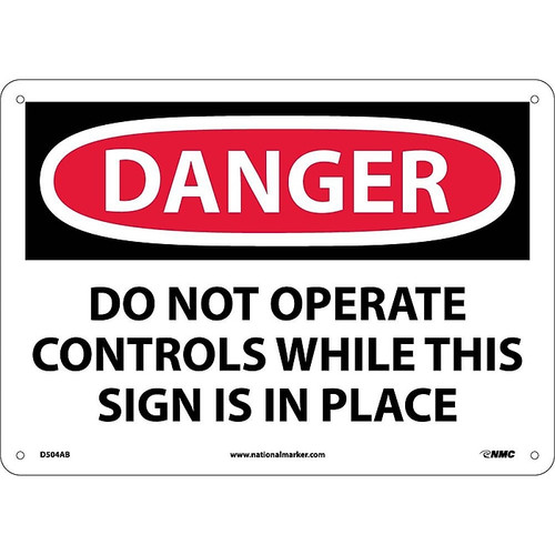Danger Signs; Do Not Operate Controls While This Sign Is In Place, 10X14, .040 Aluminum (65dd88f6e8837636b11ee12a_ud)