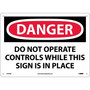Danger Signs; Do Not Operate Controls While This Sign Is In Place, 10X14, .040 Aluminum (65dd88f6e8837636b11ee12a_ud)