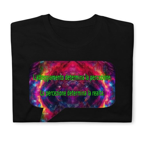 L'atteggiamento determina la percezione. La percezione determina la realtà. | t-shirt