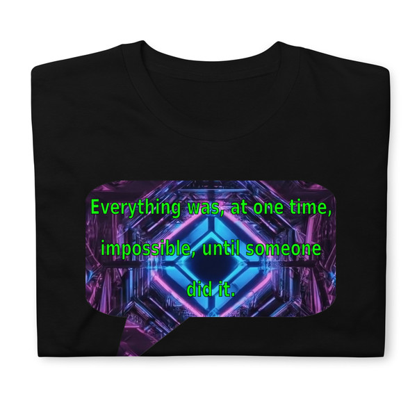 Everything was, at one time, impossible, until someone did it. | t-shirt