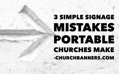 3 Simple Signage Mistakes Portable Churches Make