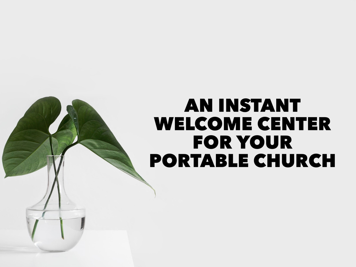 How to create an instant welcome center for a portable church