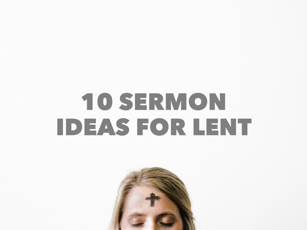 Lent Sermon Ideas: Preparing For Easter