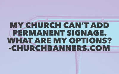 My church can't add permanent signage. What are my options?