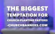 The Biggest Temptation for Church-Planting Pastors