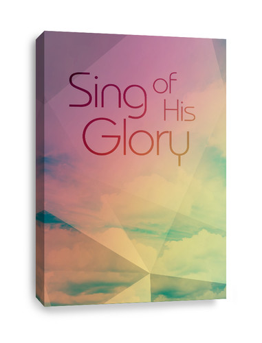 Sing of His Glory Christian Canvas Print