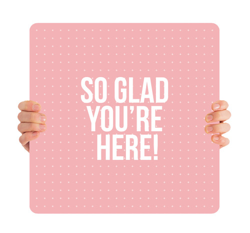 Glad You're Here - Handheld Sign - HH006