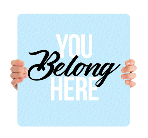 You Belong Here - Handheld Sign - HH014