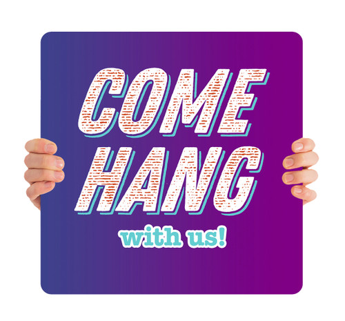 Come Hang with Us - Handheld Sign - YHH002