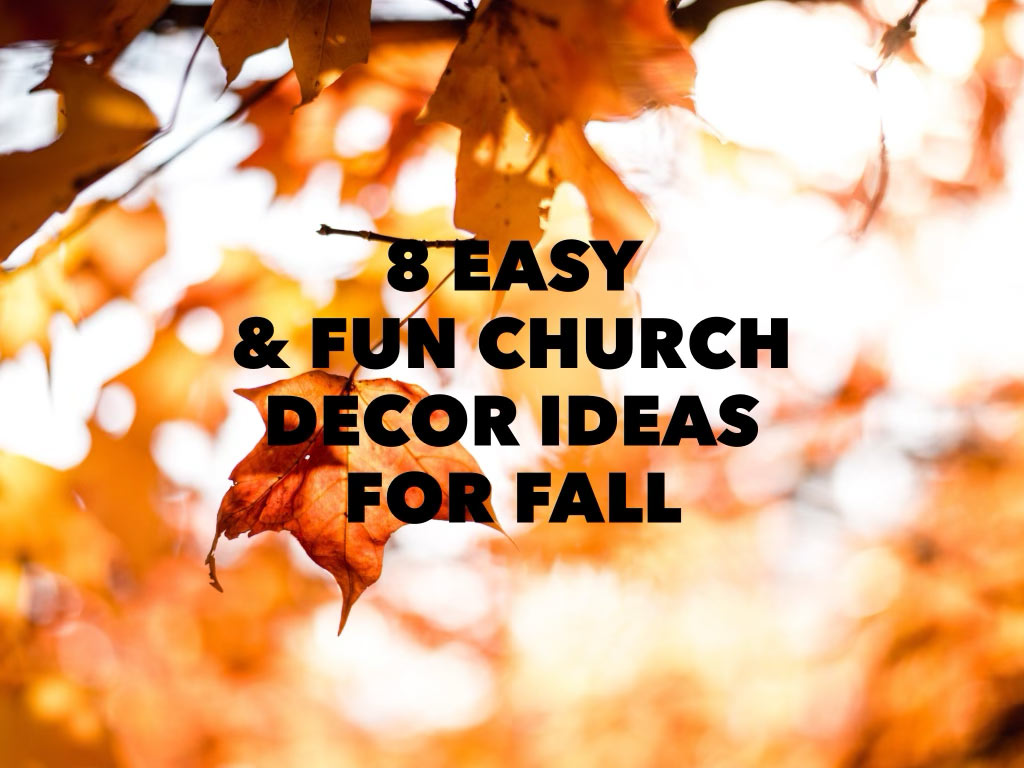 8 Easy \u0026 Fun Church Decor Ideas for Fall - ChurchBanners.com, image size:1024x768