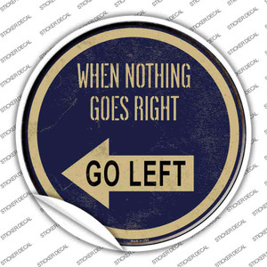 When Nothing Goes Right Wholesale Novelty Circle Sticker Decal