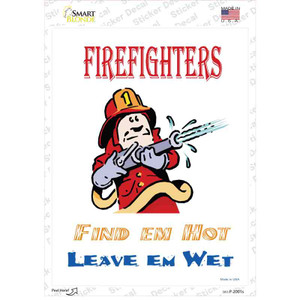 Firefighters Find Em Hot Leave Em Wet Wholesale Novelty Rectangle Sticker Decal