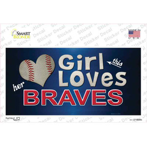 This Girl Loves Her Braves Wholesale Novelty Sticker Decal