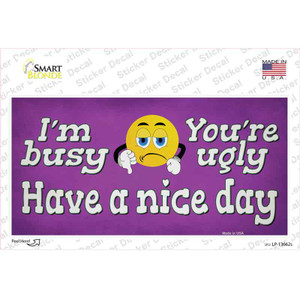 Im Busy Youre Ugly Wholesale Novelty Sticker Decal