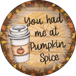 Had Me At Pumpkin Spice Wholesale Novelty Metal Circle Sign