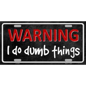 I Do Dumb Things Wholesale Metal Novelty License Plate
