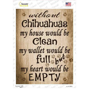 Without Chihuahuas My House Would Be Clean Wholesale Novelty Rectangle Sticker Decal