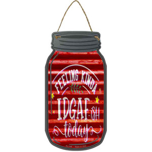 Feeling Kinda IDGAF Corrugated Red Wholesale Novelty Metal Mason Jar Sign