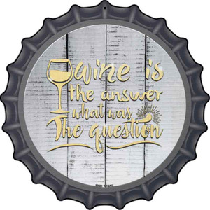 Wine Is the Answer Wholesale Novelty Metal Bottle Cap Sign