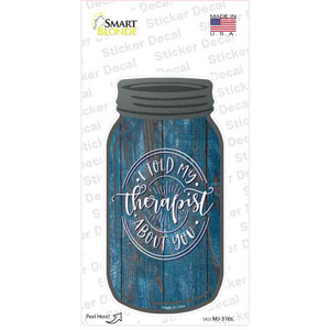 Told My Therapist About You Blue Wholesale Novelty Mason Jar Sticker Decal