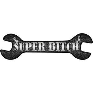 Super Bitch Wholesale Novelty Metal Wrench Sign