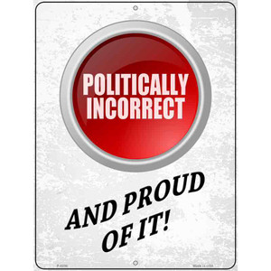 Politically Incorrect And Proud Wholesale Novelty Metal Parking Sign